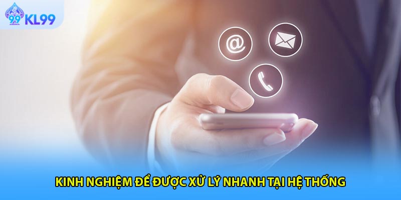 Kinh nghiệm để được xử lý nhanh tại hệ thống