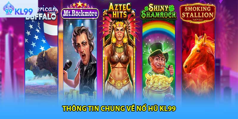 Thông tin chung về nổ hũ KL99